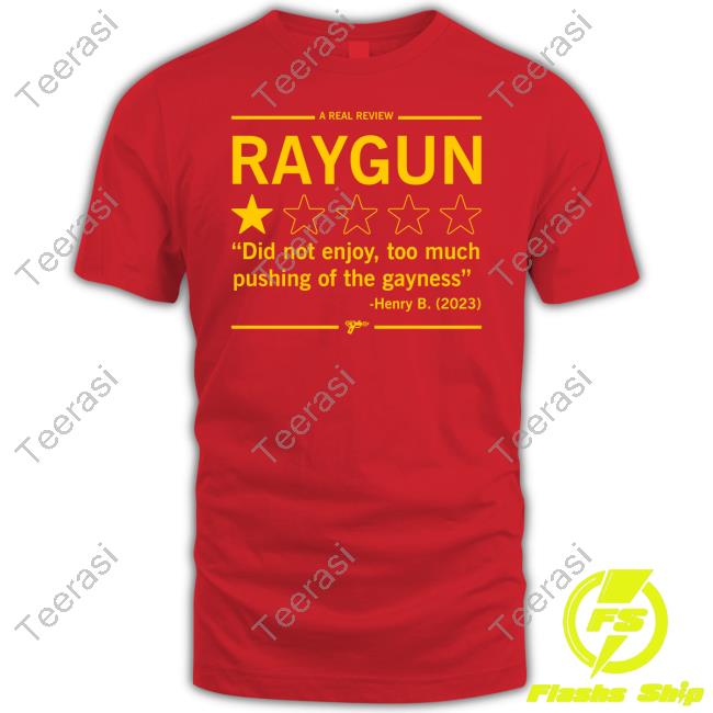 Official A Real Review Raygun Did Not Enjoy Too Much Pushing Of The Gayness Henry B 2023 Hoodie